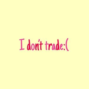 I don’t trade:(